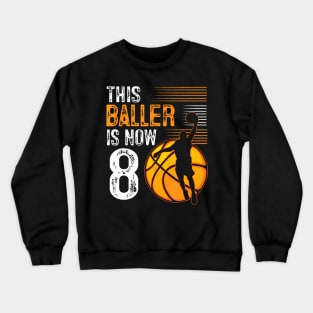 This Baller Is Now 8 Years Old Basketball 8Th Birthday Crewneck Sweatshirt